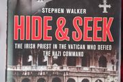 Hide &amp; Seek / The Irish Priest in the Vatican who defied The Nazi Command / Stephen Walker /1st ed./ 2011