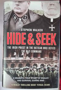 Hide & Seek / The Irish Priest in the Vatican who defied The Nazi Command / Stephen Walker /1st ed./ 2011