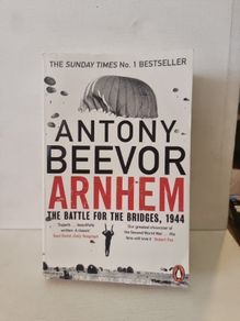 Arnhem: The Battle for the Bridges, 1944 Antony Beevor