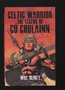 Celtic Warrior. The Legend of Cu Chulainn. Will Sliney