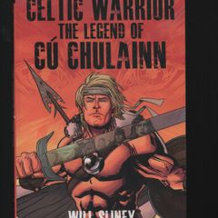 Celtic Warrior. The Legend of Cu Chulainn. Will Sliney
