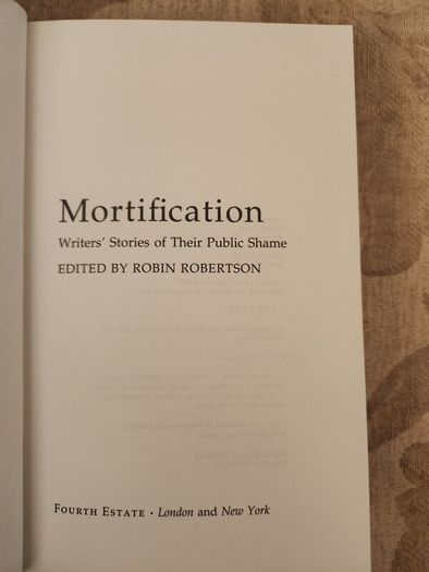 Mortifications. Writers Stories Of Their Public Shame. Edited By Robin Robertson. First Edition  Hardback In Good Condition. 35.