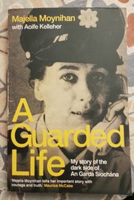 A Guarded Life: My Story Of The Dark Side Of An Garda Siochana by Majella Moynihan