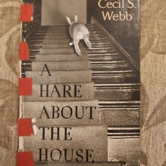 A Hare About The House. By Cecil S. Webb. First Edition. 1955 Hardback In Fair Condition. See Photos For Same.