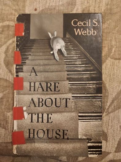 A Hare About The House. By Cecil S. Webb. First Edition. 1955 Hardback In Fair Condition. See Photos For Same.