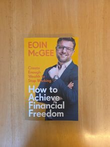How to achieve Financial Freedom by Eoin Mcgee