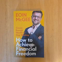How to achieve Financial Freedom by Eoin Mcgee