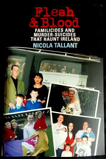 Flesh & Blood: Familicides And Murder-Suicides That Haunt Ireland by Nicola Tallant - RARE Paperback