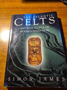 The Atlantic Celts. Ancient People or Modern Invention. Simon James.