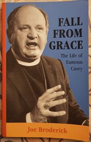 Fall From Grace: The Life Of Eamonn Casey by Joe Broderick