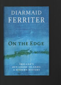 Diarmaid Ferriter. On The Edge. Ireland's Off-Shore Islands: A Modern History.