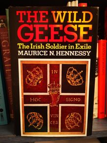 The Wild Geese - The Irish Soldier in Exile by Maurice N. Hennessy