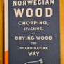 . Norwegian Wood. Chopping, Stacking, And Drying Wood The Scandinavian Way. By Lars Mytting. Hardback In Very Good Condition. Image 10