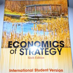 Economics of Strategy - David Basenko, David Dranove, Mark Shanley and Scott Schaefer (6th edition) International Student Version