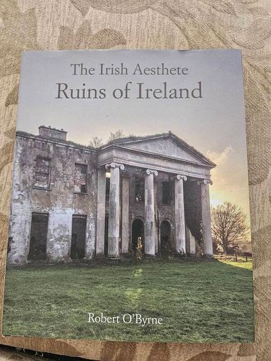 The Irish Aesthete Ruins Of Ireland. By Robert O' Byrne. First Edition Large Volume Hardback With Dustjacket In Good Condition.  See Photos For Same.