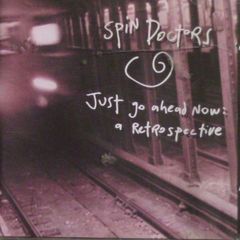Spin Doctors - Just Go Ahead Now: A Retrospective CD