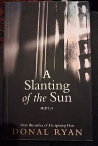 Donal Ryan / A Slanting of the Sun / Stories/ 1st. Ed, 2015