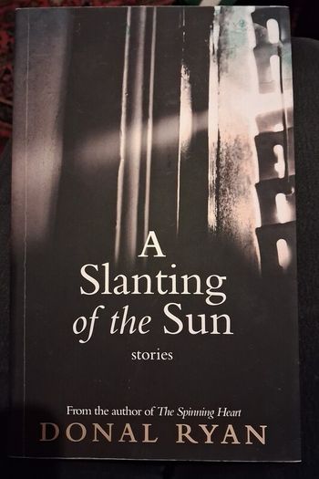 Donal Ryan / A Slanting of the Sun / Stories/ 1st. Ed, 2015