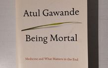 Being Mortal - Medicine and What Matters in the End by Atul Gawande