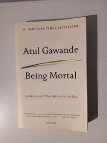 Being Mortal - Medicine and What Matters in the End by Atul Gawande