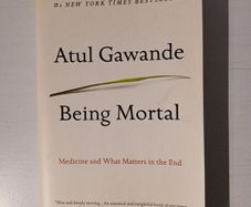 Being Mortal - Medicine and What Matters in the End by Atul Gawande