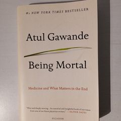Being Mortal - Medicine and What Matters in the End by Atul Gawande