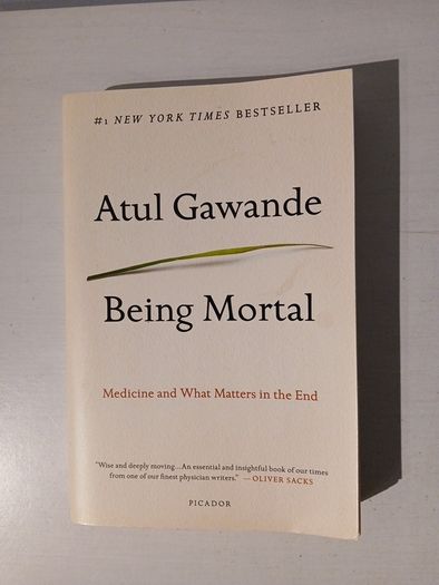 Being Mortal - Medicine and What Matters in the End by Atul Gawande