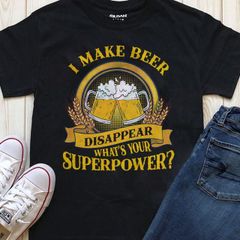I make beer disappear whats your super power t-shirt