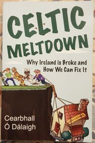 Celtic Meltdown: Why Ireland Is Broke And How We Can Fix It by Cearbhall O'Dalaigh