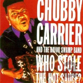 Chubby Carrier and The Bayou Swamp Band. Who Stole The Hot Sauce? CD. Free Postage!
