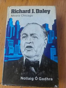 Richard J. Daley. Meara Chicago. By Nollaig O Gadhra. First Edition Hardback With Dustjacket In Good Condition.  See Photos For Same.