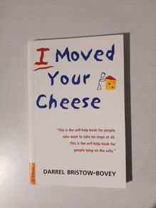 I Moved Your Cheese by Darrel Bristow-Bovey