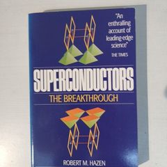 Superconductors - The Breakthrough by Robert M. Hazen