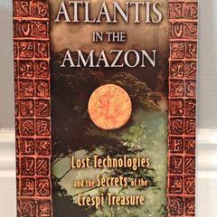 Atlantis in the Amazon: Lost Technologies and the Secrets of the Crespi Treasure