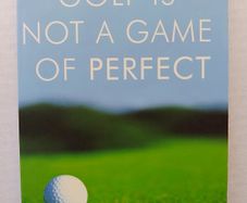 Golf Is Not A Game Of Perfect