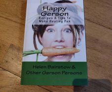 Happy Gerson: Recipes & Tips to Make Healing Fun by Helen Bairstow