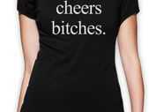 Cheers Bitches Women T-shirt TEE TOP SHIRT