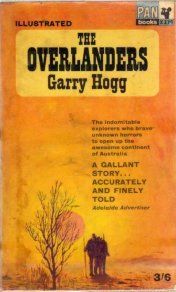 The Overlanders - Illustrated - The Indomitable Explorers Who Brave Unknown Horrors To Open Up The Awesome Continent Of Australia
