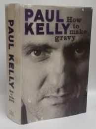Paul Kelly - How To Make Gravy - A Mongrel Memoir