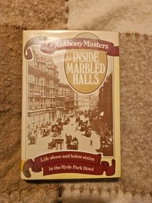 Inside Marble Halls. By Anthony Masters. Life Above And Below Stairs In The Hyde Park Hotel London. First Edition Second Print Hardback With Dustjacket In Good Condition. See Photos For Same.