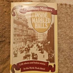 Inside Marble Halls. By Anthony Masters. Life Above And Below Stairs In The Hyde Park Hotel London. First Edition Second Print Hardback With Dustjacket In Good Condition. See Photos For Same.