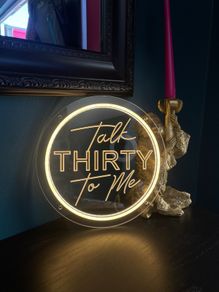 Talk 30 To Me Neon Sign