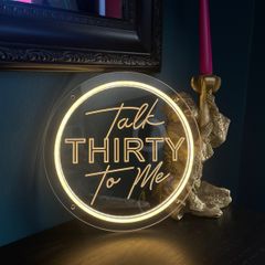 Talk 30 To Me Neon Sign