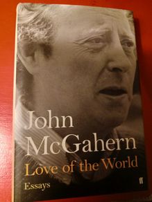 John Mc Gahern/ Love of the World/ Essays/ 2009/ Faber&Faber/ 1st edition