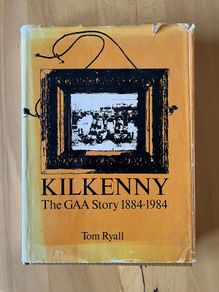 Kilkenny: The GAA Story 1884-1984. Signed First Edition Book