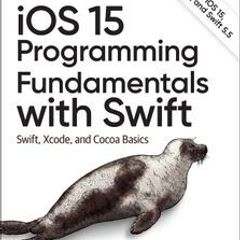 iOS 15 Programming Fundamentals with Swift: Swift, Xcode, and Cocoa Basics