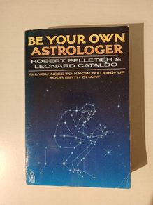 Be Your Own Astrologer by Robert Pelletier & Leonard Cataldo
