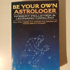 Be Your Own Astrologer by Robert Pelletier & Leonard Cataldo
