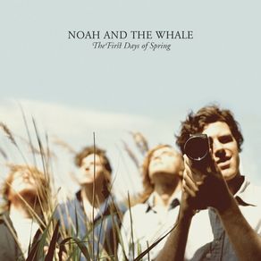 Noah and the Whale - The First Days Of Spring