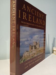 Ancient Ireland - From Prehistory to The Middle Ages by Jacqueline O'Brien & Peter Harbison